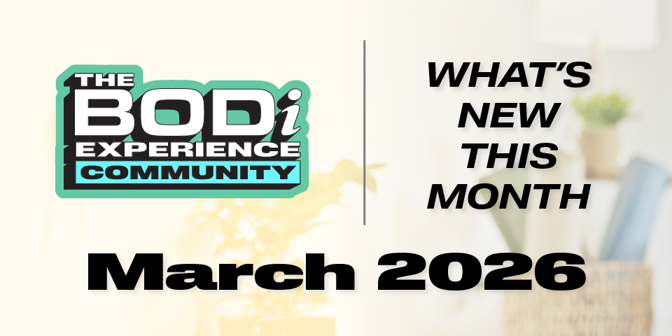 What’s NEW in March 2026 for The BODi Experience Community!